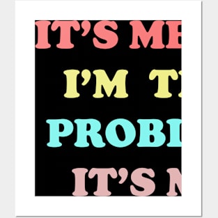 IT'S ME HI I'M THE PROBLEM IT'S ME Posters and Art